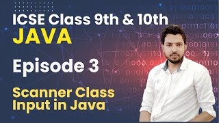 ICSE Java Programming | Class 9 & 10 | Episode 3 | Scanner Class | Input in Java