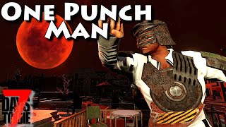 One Punch Man!  7 Days to Die - Ep7 - Fist Full of Blood Moon!