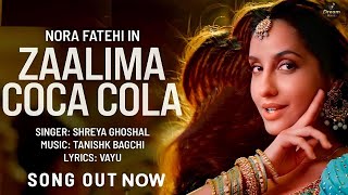 Zaalima Coca Cola Song | Nora Fatehi | Shreya Ghoshal | Tanishk Bagchi | |Vayu | Full Lyrical Song