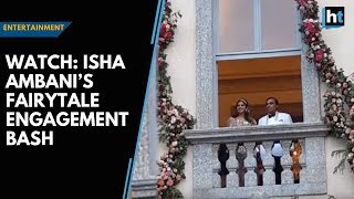 Watch: Isha Ambani’s fairytale engagement bash