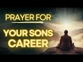 This Powerful Prayer Changed My Son's Career Forever | Prayer For My Son