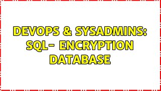 DevOps & SysAdmins: SQL- Encryption Database
