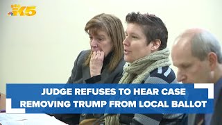 Kitsap County judge refuses to hear case pushing for removal of former President Trump from ballot