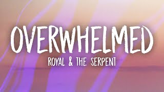 Royal & the Serpent Overwhelmed - Lyrics (Crystal Clear Audio)