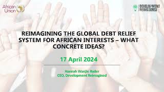 REIMAGINING THE GLOBAL DEBT RELIEF SYSTEM FOR AFRICAN INTERESTS-WHAT CONCRETE IDEAS?