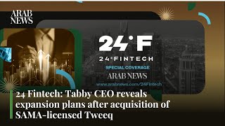 24 Fintech: Tabby CEO reveals expansion plans after acquisition of SAMA-licensed Tweeq | Arab News