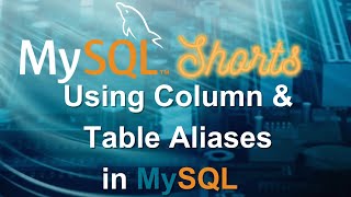 Episode-033 - Using Column and Table Aliases in MySQL