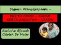 Segmen #tanyajeapaapa -  POSITIF COVID - KADAR KEBERJANGKITAN - VAKSIN