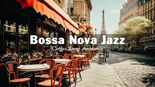 Paris Cafe Shop Ambience ☕ Sweet Bossa Nova Jazz Music for Relax, Good Mood | Jazz Instrumental