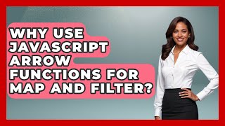 Why Use JavaScript Arrow Functions For Map And Filter? - JavaScript Toolkit
