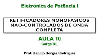 Eletrônica de Potência 1: (A.10) Retificador Monofásico Não Controlado de Onda Completa - Carga RL