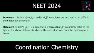 Both [Co(NH3)6]3+ and [CoF6]3– complexes are octahedral but differ in their magnetic behaviour.