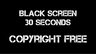 Black screen for 30 seconds