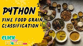 Python Image Processing Project - Fine food grain classification - ClickMyProject
