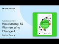 Headstrong: 52 Women Who Changed Science-and… by Rachel Swaby · Audiobook preview