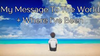 My Message To The World + Where I've Been
