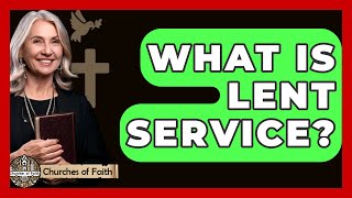 What Is Lent Service? - Churches Of Faith