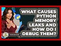 What Causes Python Memory Leaks And How Do I Debug Them? - Python Code School