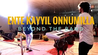 Ente Kayyil Onnumilla | Beyond The Band | Live Performance