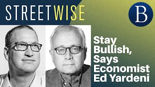 Stay Bullish, Says Economist Ed Yardeni | Barron's Streetwise