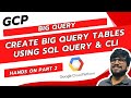 Create big query Tables using SQL query & CLI part - 2 | GCP COURSE