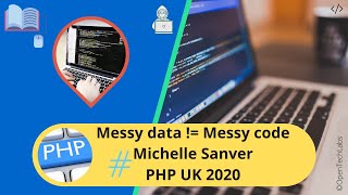 Messy Data != Messy Code | Michelle Sanver | PHP UK 2020 | OpenTechLabs