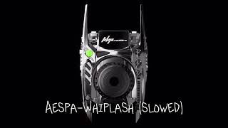 Aespa - Whiplash (slowed)