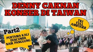 Part2❗DENNY CAKNAN konser di Taiwan❗Moment Pertama Kali DekCunda Di Ajak Naik Panggung...