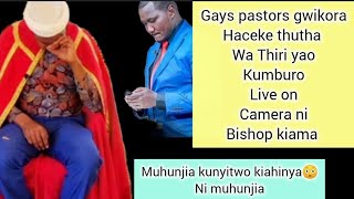 WEH,,😮GAYS PASTORS GWIKORA HACEKE THUTHA WA THIRI YAO KUMBURWO LIVE ON CAMERA NI BISHOP KIAMA