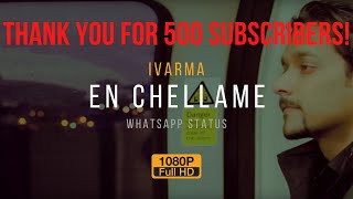 En Chellame // Nakkeeran // Whatsapp Status // iVARMA // THANK YOU FOR 500 SUBSCRIBERS!