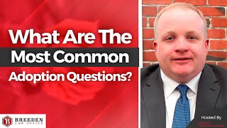 What Are The Most Common Adoption Questions? | Adoption Process