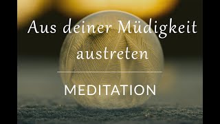 Aus deiner Müdigkeit austreten - Meditation