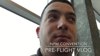 NPM Convention Pre-Flight Vlog