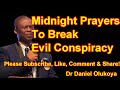 MIDNIGHT PRAYERS TO BREAK EVIL CONSPIRACY - DR DANIEL  OLUKOYA