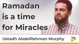 Ramadan is a time for Miracles - AbdelRahman Murphy