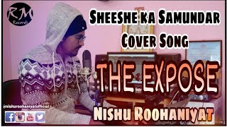 Sheeshe Ka Samundar | The Xpose | Cover Song | Nishu Roohaniyat