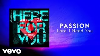 Passion - Lord I Need You Lyrics And Chordslive Ft Chris Tomlin