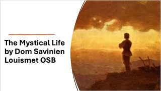 Chapter 4 The Mystical Life by Dom Saviniem Louismet OSB. The 3 stages.