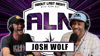 Full Josh Wolf Interview | About Last Night Podcast with Adam Ray