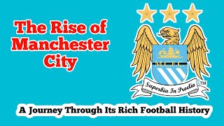 The Rise of Manchester City : A Journey Through Its Rich Football History