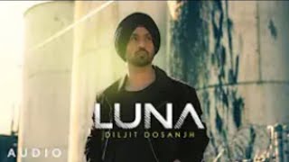 LUNA: Diljit Dosanjh (Official Audio) Intense | Arjan Dhillon | MoonChild Era | Latest Song 2021
