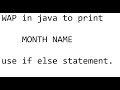 wap in java to print month name using if else