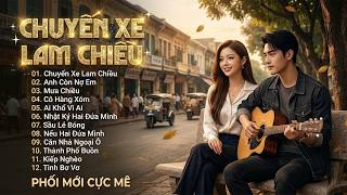 LK BOLERO TUYỂN CHỌN - Phối Mới | Giọng Nam Cực Mê CÀNG NGHE CÀNG CUỐN | CHUYẾN XE LAM CHIỀU