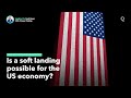 Is a Soft Landing Still Possible for the US Economy?