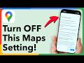 STOP Using Google Maps Until You Turn This Setting OFF