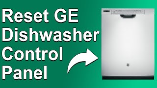 How To Reset GE Dishwasher Control Panel (How Do I Force Reset My GE Dishwasher Control Panel?)