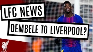 Ousmane Dembele To Sign For Liverpool In The Summer Latest Rumors, Nabil Fakir Updates #LFC