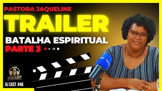 TRAILER - PRA. JAQUELINE - BATALHA ESPIRITUAL (PARTE 3) - GJCAST - EPISÓDIO #46