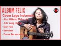 Full ALbum Felix Cover Lagu Indonesia Mp3