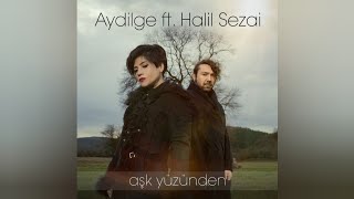 Şarkı Aydilge Ft Halil Sezai - Aşk Yüzünden